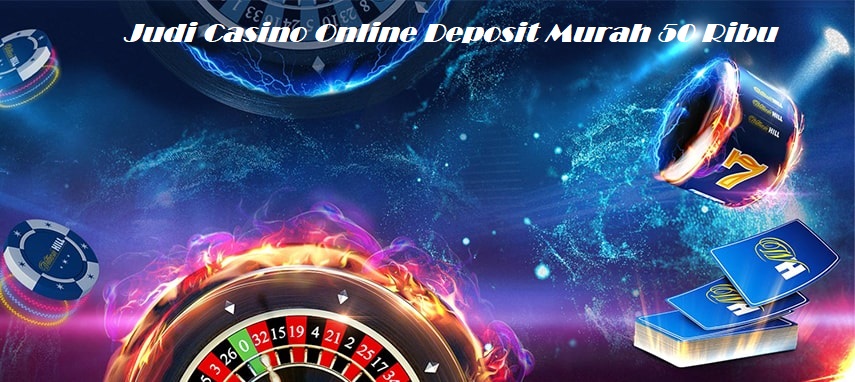Judi Casino Online Deposit Murah 50 Ribu