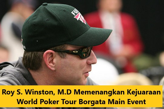 Roy S. Winston, M.D Memenangkan Kejuaraan World Poker Tour Borgata Main Event